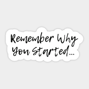 Remember why you started positive quote Sticker